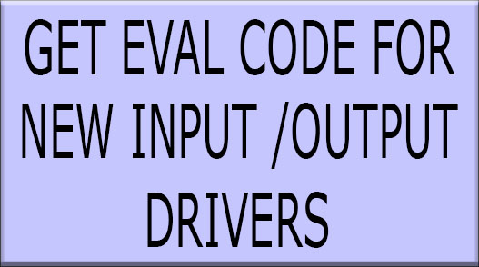 get an eval code for new input and output drivers